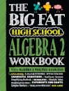 The Big Fat High School Algebra 2 Workbook
