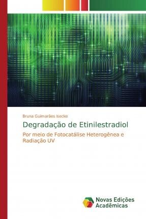 Degradação de Etinilestradiol : Por meio de Fotocatálise Heterogênea e Radiação UV