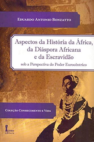 Aspectos da História da África, da Diáspora Africana e da Escravidão Sob a Perspectiva do Poder Eurocêntrico