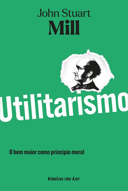 Utilitarismo - O bem maior como princípio moral