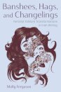 Banshees, Hags, and Changelings