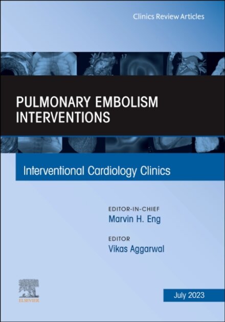 Pulmonary Embolism Interventions, An Issue of Interventional Cardiology Clinics