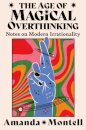 The Age Of Magical Overthinking: Notes On Modern I