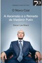 O Novo Czar - A Ascensão e o Reinado de Vladimir Putin