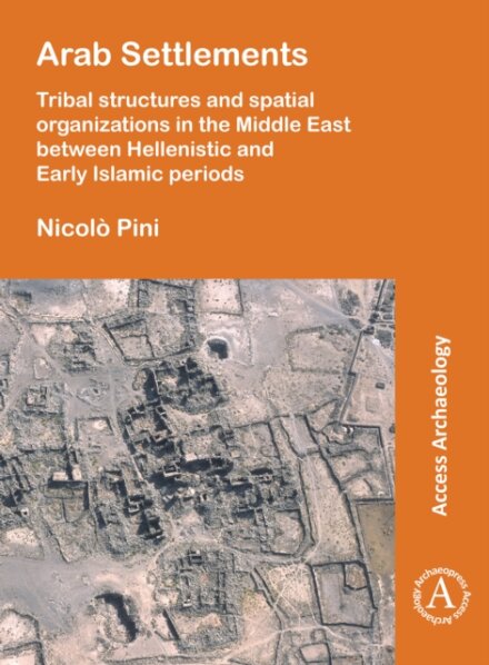 Arab Settlements: Tribal structures and spatial organizations in the Middle East between Hellenistic and Early Islamic periods