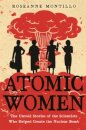 Atomic Women : The Untold Stories of the Scientists Who Helped Create the Nuclear Bomb