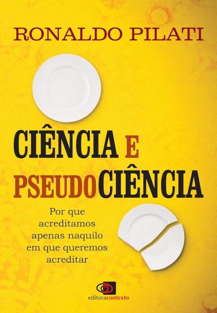 Ciência E Pseudociência: Por Que Acreditamos Apenas Naquilo