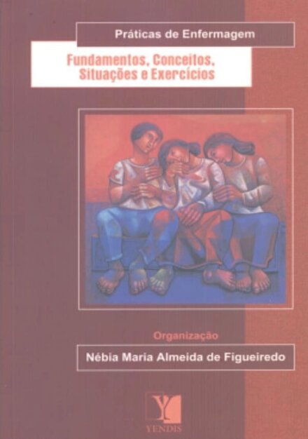 Práticas De Enfermagem - Fundamentos, Conceitos, Situações E Exercícios