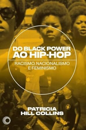 Do Black Power Ao Hip-Hop: Racismo, Nacionalismo E Feminismo