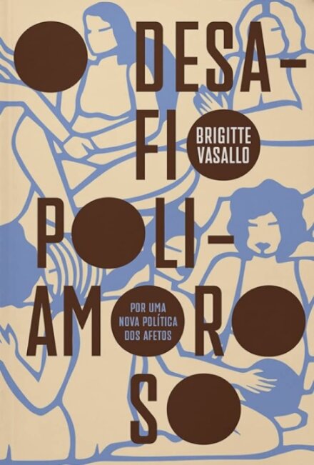 O Desafio Poliamoroso: Por Uma Nova Política Dos Afetos