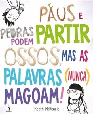 Paus e Pedras Podem Partir Ossos, Mas as Palavras (Nunca) Magoam!