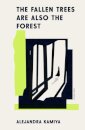 The Fallen Trees Are Also The Forest