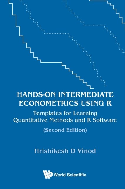 Hands-on Intermediate Econometrics Using R: Templates For Learning Quantitative Methods And R Software