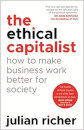 The Ethical Capitalist: How To Make Business Work