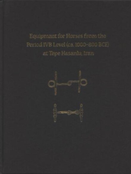 Equipment for Horses from the Period IVB Level (ca. 1000-800 BCE) at Tepe Hasanlu, Iran