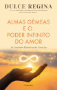 Almas Gémeas e o Poder Infinito do Amor