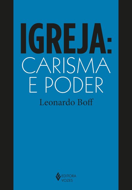 Igreja: Carisma E Poder: Ensaios De Eclesiologia Militante