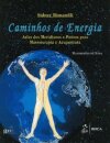 Caminhos De Energia. Atlas Dos Meridianos E Pontos Para Massoterapia E Acupuntura