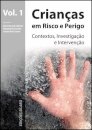 Crianças em Risco e Perigo - Vol. 1 - Contextos, Investigação e Intervenção
