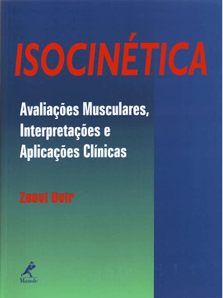 Isocinética. Avaliações Musculares, Interpretações e Aplicações Clínicas