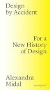 Design by Accident For a New History of Design