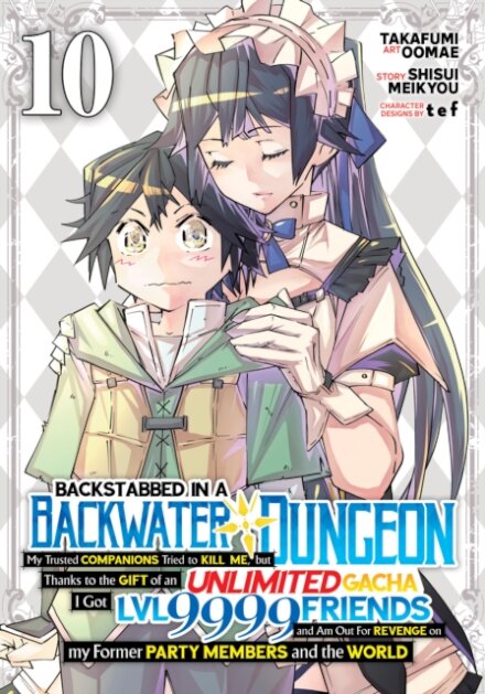 Backstabbed in a Backwater Dungeon: My Party Tried to Kill Me, But Thanks to an Infinite Gacha I Got LVL 9999 Friends and Am Out For Revenge (Manga) Vol. 10