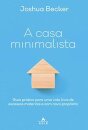 A Casa Minimalista: Guia Para Vida Livre Excessos Materiais