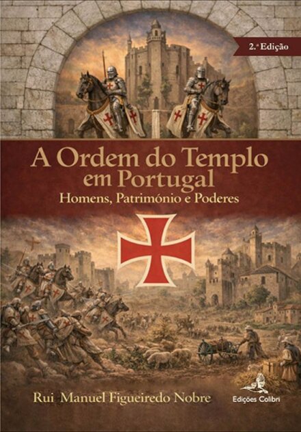 A Ordem do Templo em Portugal - Homens, Património e Poderes