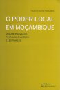 O Poder Local em Moçambique - Descentralização, Pluralismo Jurídico e Legitimação