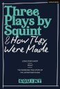 Three Plays by Squint & How They Were Made