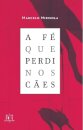 A Fé que perdi nos cães