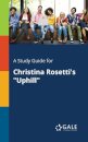 A Study Guide for Christina Rosetti's "Uphill"
