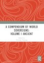 A Compendium of World Sovereigns: Volume I Ancient
