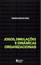Jogos, Simulações E Dinâmicas Organizacionais