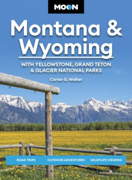 Moon Montana & Wyoming: With Yellowstone, Grand Teton & Glacier National Parks (Sixth Edition)