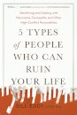 5 Types of People Who Can Ruin Your Life : Identifying and Dealing with Narcissists, Sociopaths, and Other High-Conflict Personalities