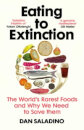 Eating to Extinction : The World’s Rarest Foods and Why We Need to Save Them