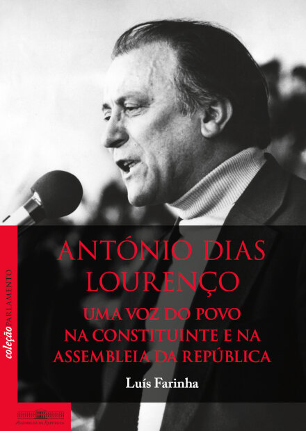 António Dias Lourenço - Uma Voz Do Povo Na Constituinte E Na Assembleia Da República