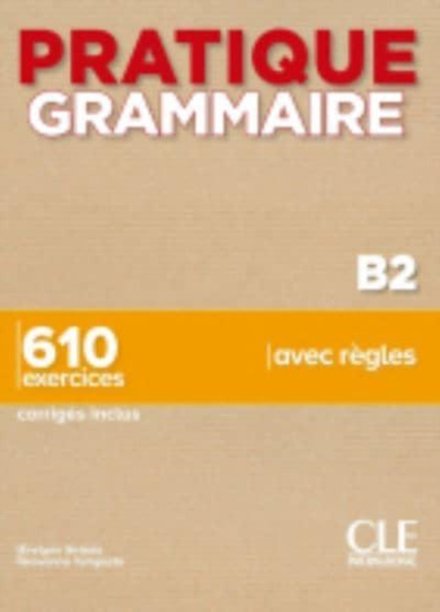 Pratique Grammaire - Niveau B2 - Livre + Corrigés