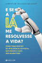 E Se A Ia Me Resolvesse A Vida?