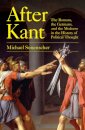 After Kant : The Romans, the Germans, and the Moderns in theHistory of Political Thought