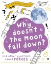 A Question of Science: Why Doesn't the Moon Fall Down? And Other Questions about Forces