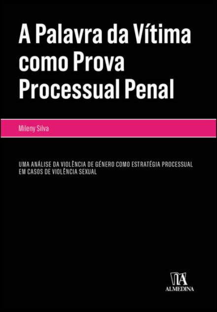 A Palavra Da Vítima Como Prova Processual Penal