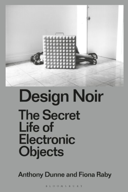 Design Noir, The Secret Life of Electronic Objects