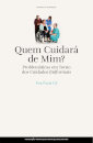 Quem Cuidará De Mim? Problemas Em Torno Dos Cuidados (In)Formais