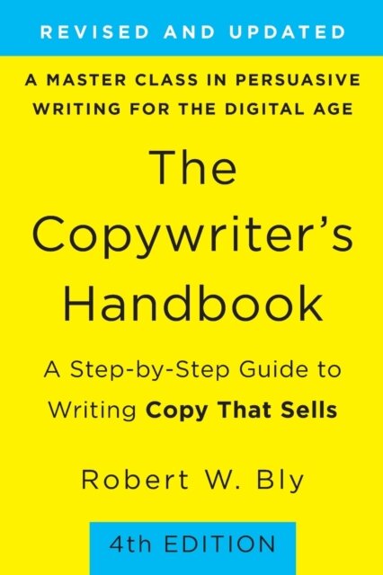 The Copywriter's Handbook (4th Edition) : A Step-By-Step Guide to Writing Copy that Sells