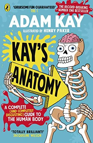 Kay's Anatomy : A Complete (and Completely Disgusting) Guide to the Human Body