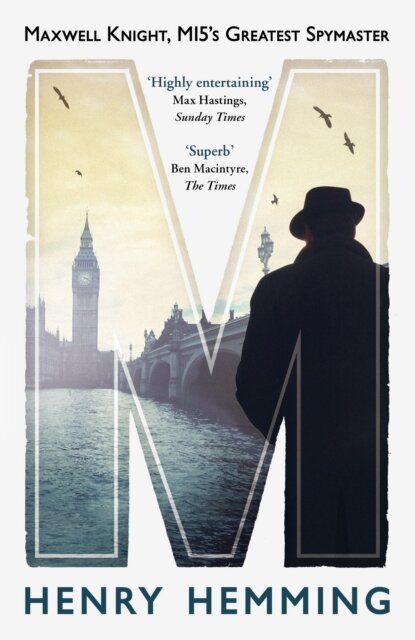 M: Maxwell Knight Mi5'S Greatest Spymaster