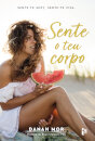 Sente O Teu Corpo: Sente-Te Sexy, Sente-Te Viva.
