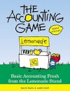 The Accounting Game : Basic Accounting Fresh from the Lemonade Stand